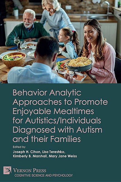 Book cover of Behavior Analytic Approaches to Promote Enjoyable Mealtimes for Autistics/Individuals Diagnosed with Autism and their Families