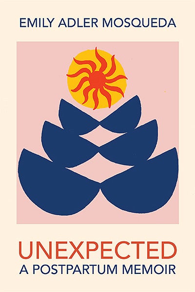 Book cover of Unexpected: A Postpartum Memoir by Emily Adler Mosqueda